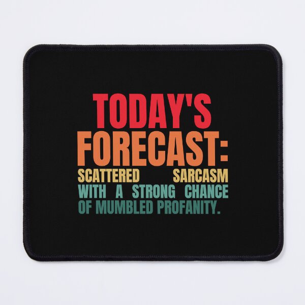 Item preview, TODAY'S FORECAST SCATTERED SARCASM WITH A STRONG CHANCE OF MUMBLED PROFANITY designed and sold by Dondonmart.