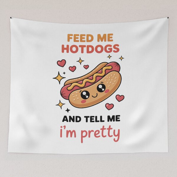 Item preview, Feed Me Hotdogs And Tell Me I'm Pretty Hot Dog Day designed and sold by sailorjessiArt.