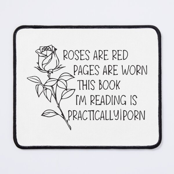 Item preview, Roses are red pages are worn this book I'm reading is practically porn designed and sold by BrownHorse90s.