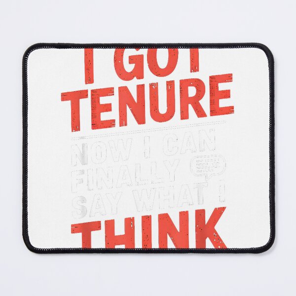 Item preview, I Got Tenure Now I Can Say What I Think Tenured Professor T-Shirt designed and sold by RKdrawings.