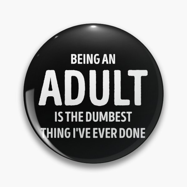 Item preview, Being An Adult Is The Dumbest Thing I've Ever Done Funny designed and sold by WhistleCloset.