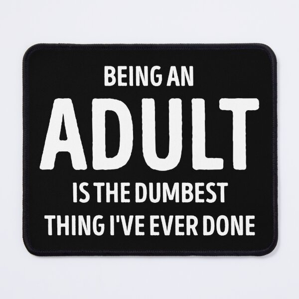 Item preview, Being An Adult Is The Dumbest Thing I've Ever Done Funny designed and sold by WhistleCloset.