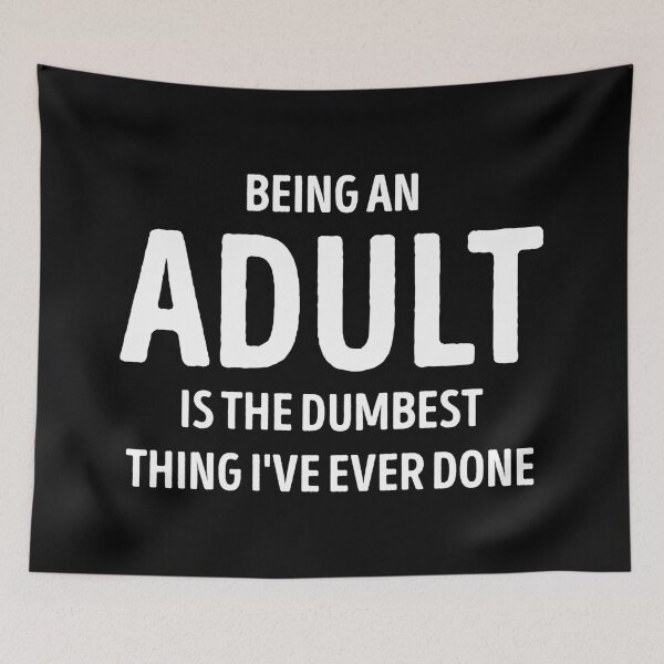 Item preview, Being An Adult Is The Dumbest Thing I've Ever Done Funny designed and sold by WhistleCloset.