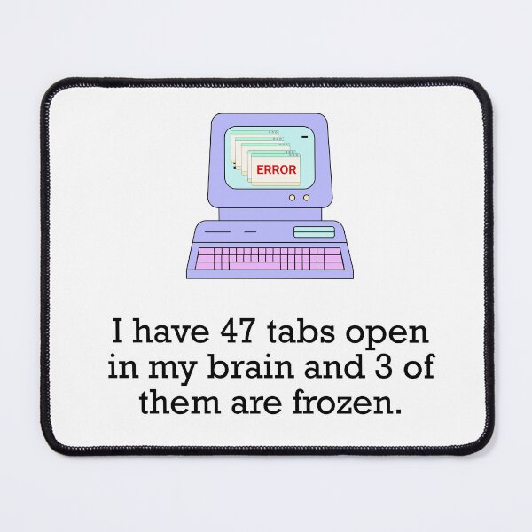 Item preview, i have 47 tabs open in my brain designed and sold by Creative jiffy.
