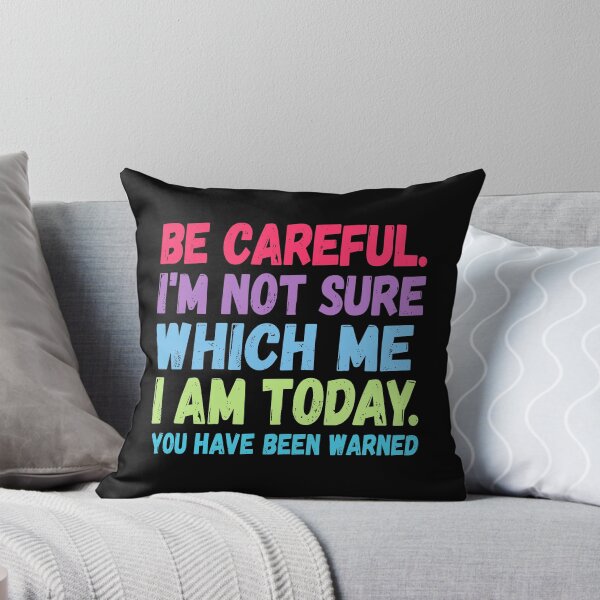 Item preview, Be Careful I’m Not Sure Which Me I Am Today designed and sold by Ellafeingold.