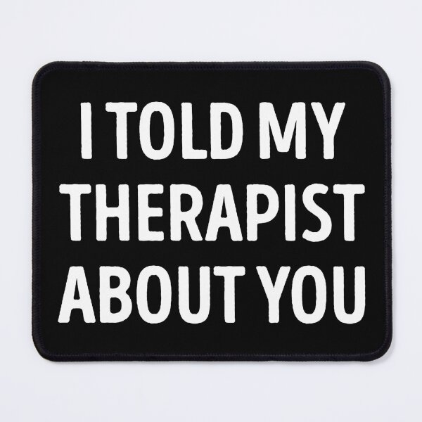 Item preview, I Told My Therapist About You Funny designed and sold by WhistleCloset.