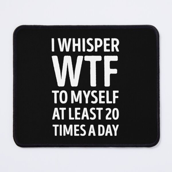 Item preview, I Whisper Wtf To Myself At Least 20 Times A Day Funny designed and sold by WhistleCloset.