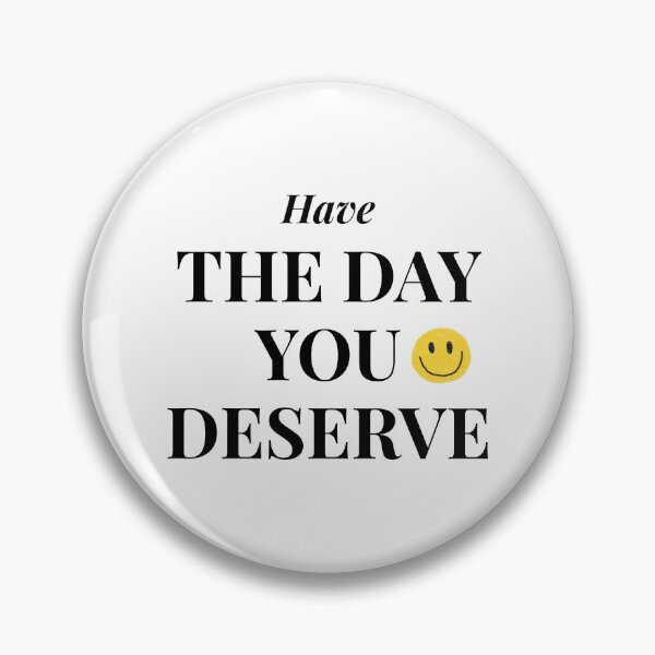 Item preview, Have The Day You Deserve Funny Sarcastic Quote designed and sold by HelpmeImpooor.