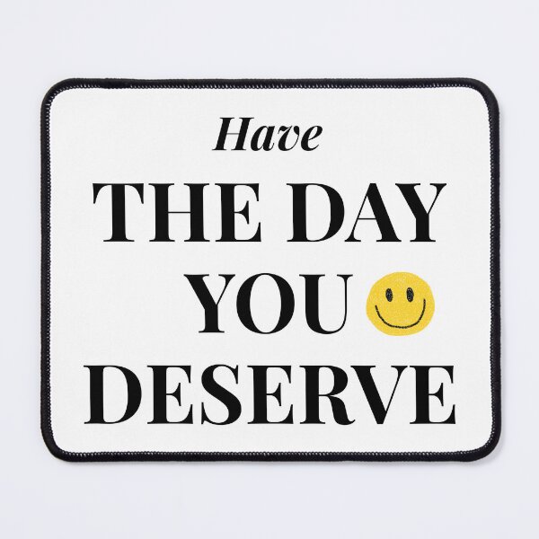 Item preview, Have The Day You Deserve Funny Sarcastic Quote designed and sold by HelpmeImpooor.