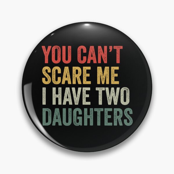 Item preview, You Can't Scare Me I Have Two Daughters designed and sold by Necesario88.