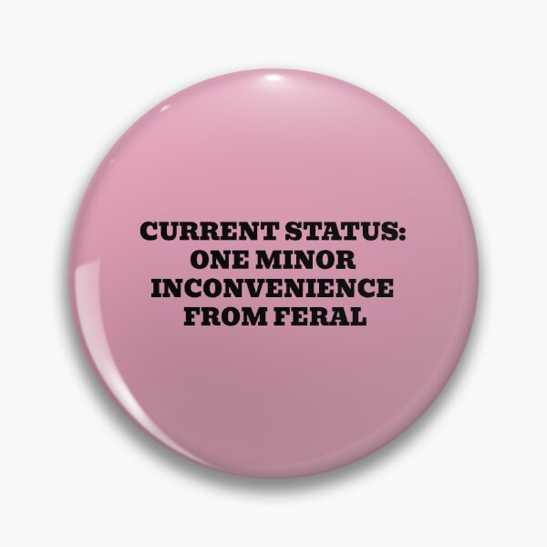 Item preview, Current Status: One Minor Inconvenience From Feral designed and sold by WakeNBake-Tees.