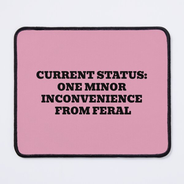 Item preview, Current Status: One Minor Inconvenience From Feral designed and sold by WakeNBake-Tees.