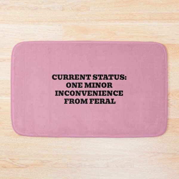 Item preview, Current Status: One Minor Inconvenience From Feral designed and sold by WakeNBake-Tees.