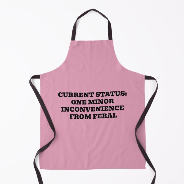 Item preview, Current Status: One Minor Inconvenience From Feral designed and sold by WakeNBake-Tees.