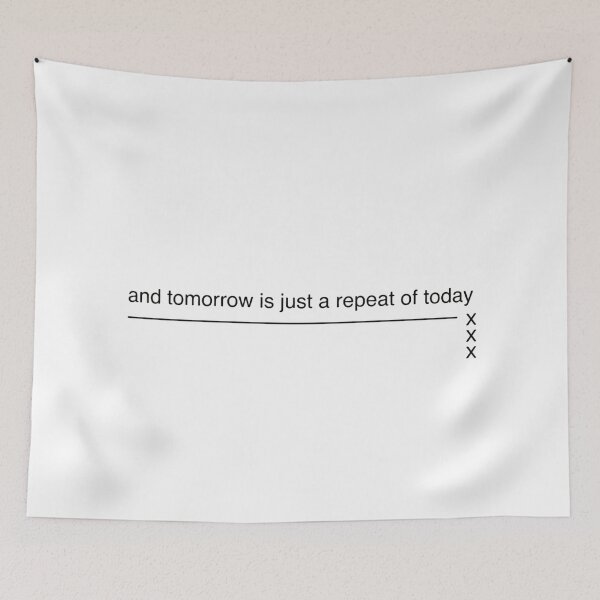 Item preview, and tomorrow is just a repeat of today designed and sold by Dictum1.