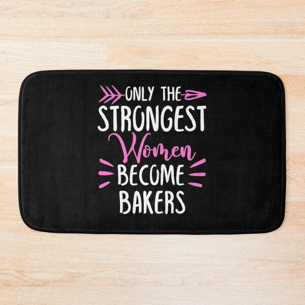 Item preview, Only The Strongest Women Become Bakers designed and sold by GabbyKash.