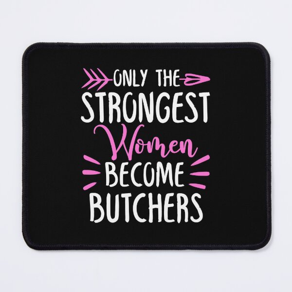 Item preview, Only The Strongest Women Become Butchers designed and sold by GabbyKash.