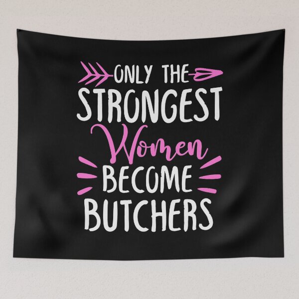 Item preview, Only The Strongest Women Become Butchers designed and sold by GabbyKash.