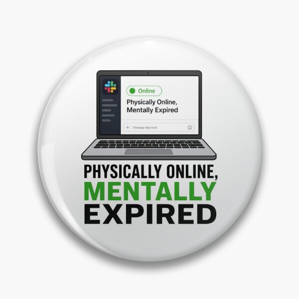 Item preview, Physically Online Mentally Expired Funny Corporate Slack Meme designed and sold by PixelPublishing.