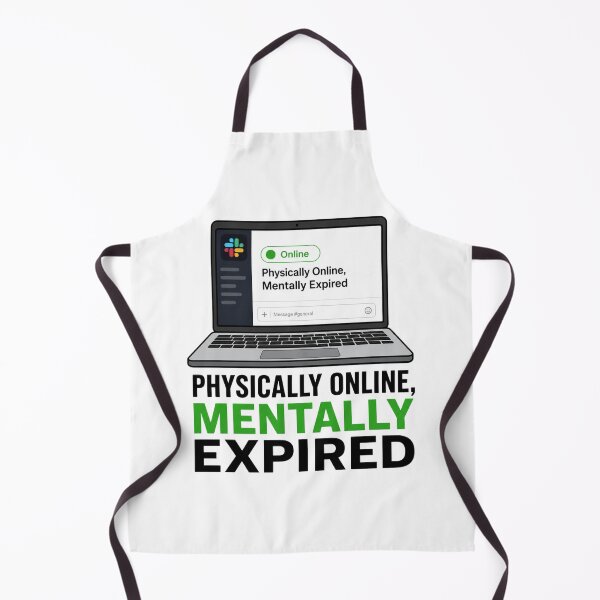 Item preview, Physically Online Mentally Expired Funny Corporate Slack Meme designed and sold by PixelPublishing.