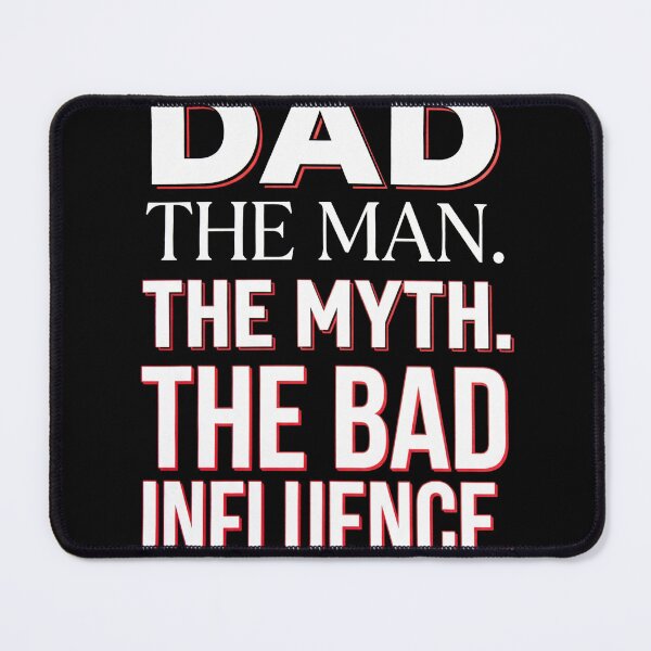 Item preview, Dad The Man The Myth The Bad Influence designed and sold by TeNovaStudio.