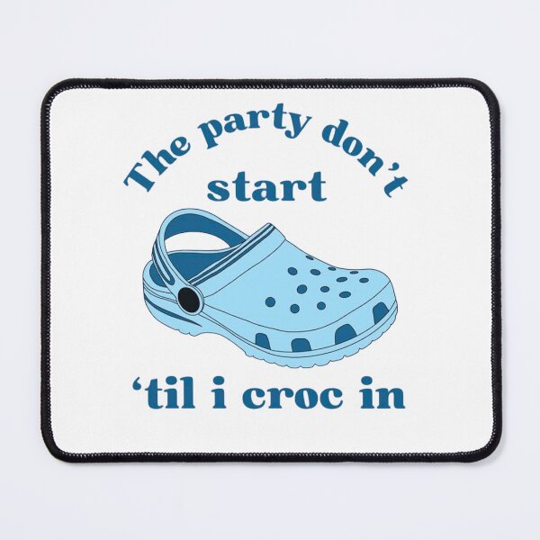 Item preview, The Party Dont Start Til I Croc In Funny Shoe Pun designed and sold by JossDesign15.