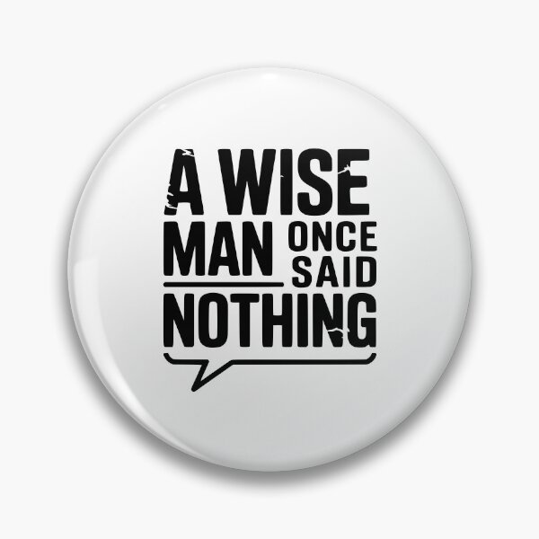 Item preview, A Wise Man Once Said Nothing designed and sold by Frank Ring.