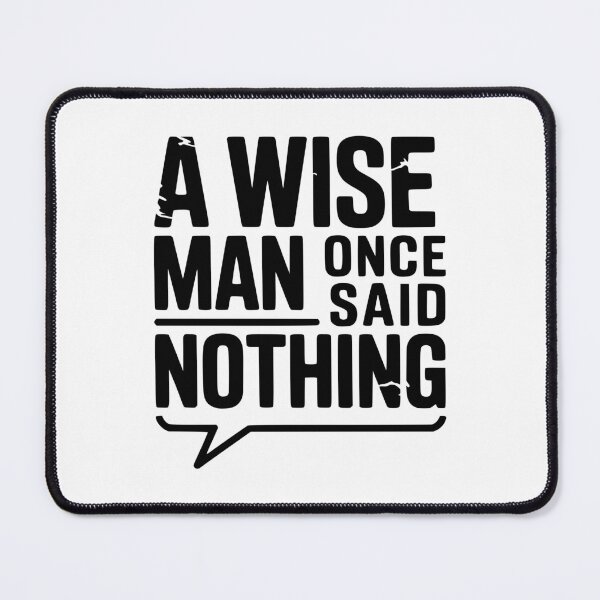 Item preview, A Wise Man Once Said Nothing designed and sold by Frank Ring.