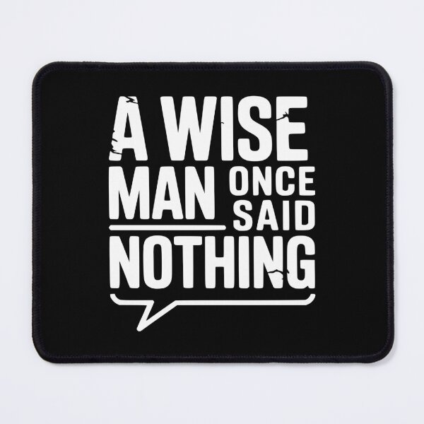 Item preview, A Wise Man Once Said Nothing designed and sold by Frank Ring.