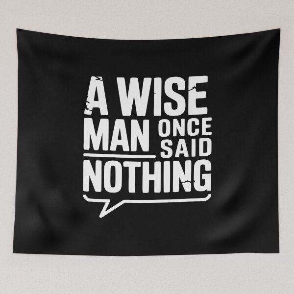 Item preview, A Wise Man Once Said Nothing designed and sold by Frank Ring.