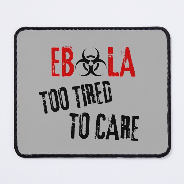 Item preview, Ebola Virus Sarcastic Dark Humor Too Tired To Care designed and sold by Artycom.