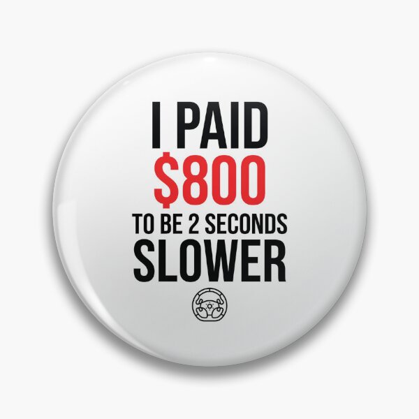 Item preview, I Paid 800 Dollars To Be 2 Seconds Slower Funny Sim Racing designed and sold by Fenay Designs.