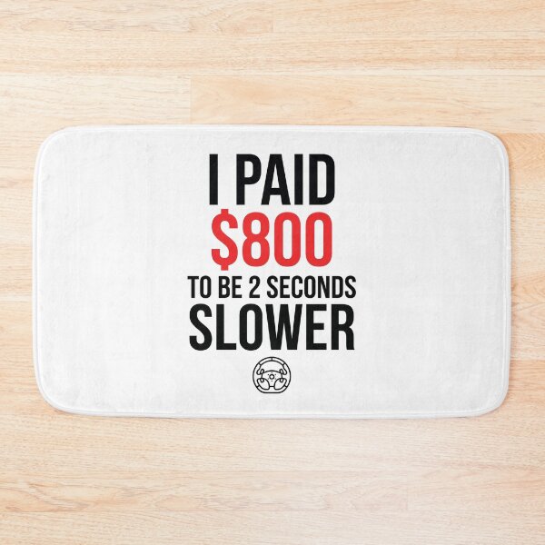 Item preview, I Paid 800 Dollars To Be 2 Seconds Slower Funny Sim Racing designed and sold by Fenay Designs.