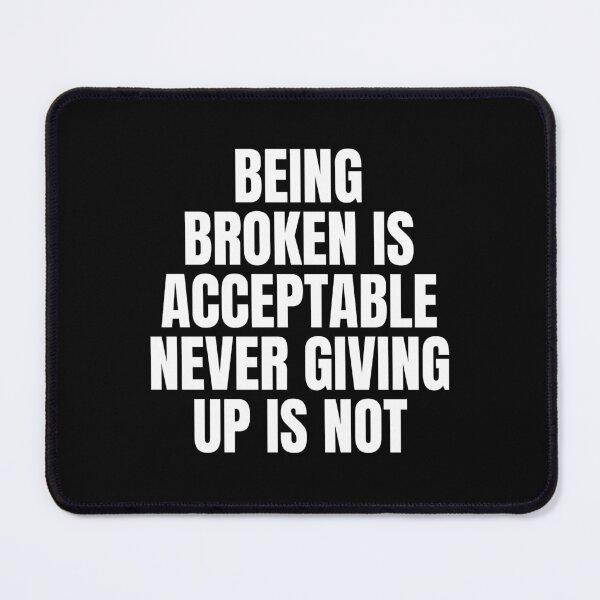 Item preview, Being Broken Is Acceptable Never Give Up Motivational Quote designed and sold by Dondonmart.