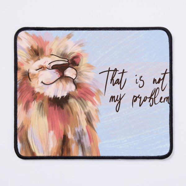 Item preview, That is Not my problem lion designed and sold by DoodlingMissy.