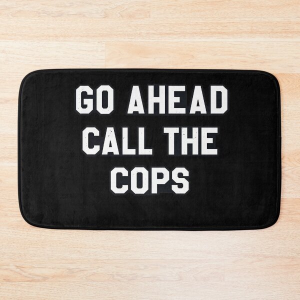 Item preview, Go Ahead Call The Cops Funny Sarcastic Attitude Humor designed and sold by ZEtexaxe.