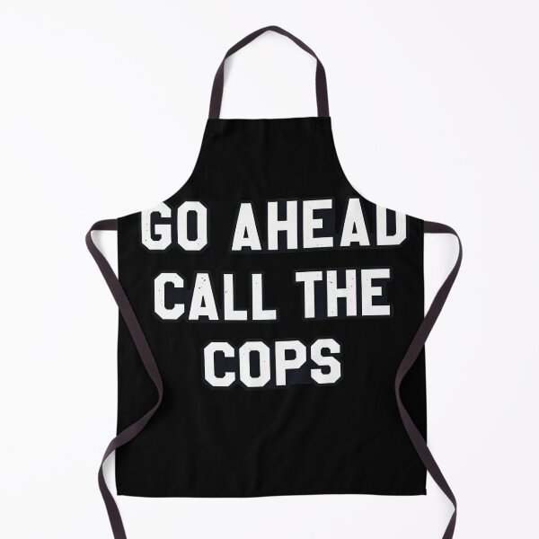 Item preview, Go Ahead Call The Cops Funny Sarcastic Attitude Humor designed and sold by ZEtexaxe.