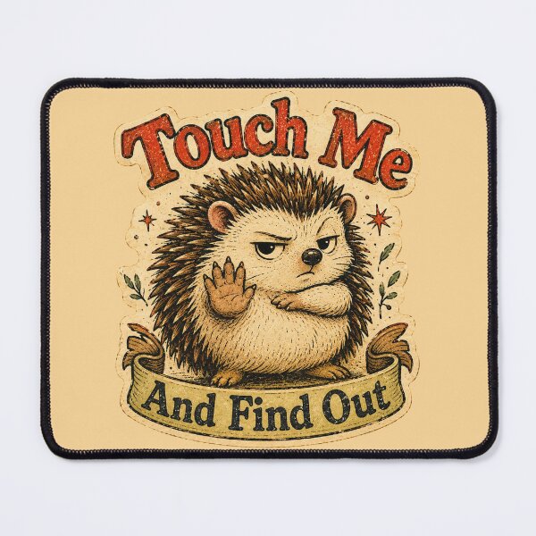 Item preview, Touch Me And Find Out Funny Hedgehog designed and sold by StillWildink.
