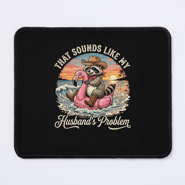 Item preview, THAT SOUNDS LIKE MY Husband's Problem Raccoon designed and sold by snowry.