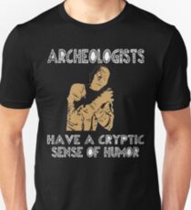 Funny Archeologist Shirt - Archeologists Have A Cryptic Sense Of Humor Unisex T-Shirt