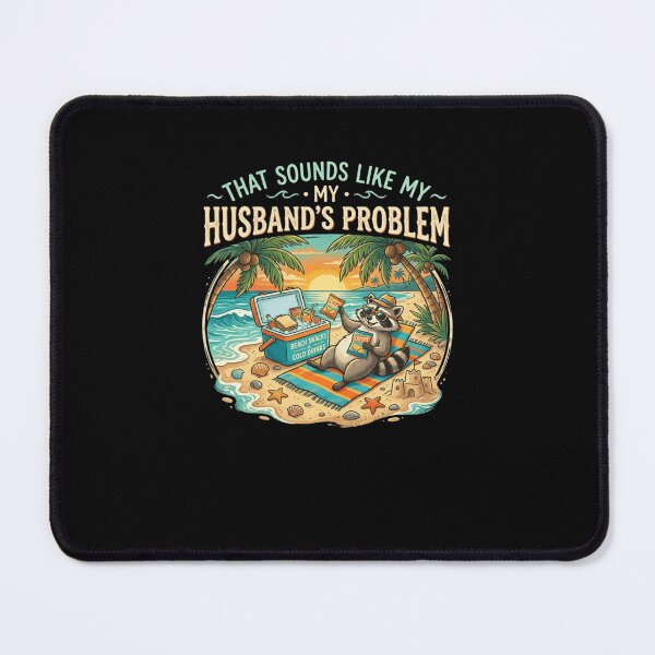Item preview, That Sounds Like My Husband's Problem Raccoon Beach designed and sold by snowry.