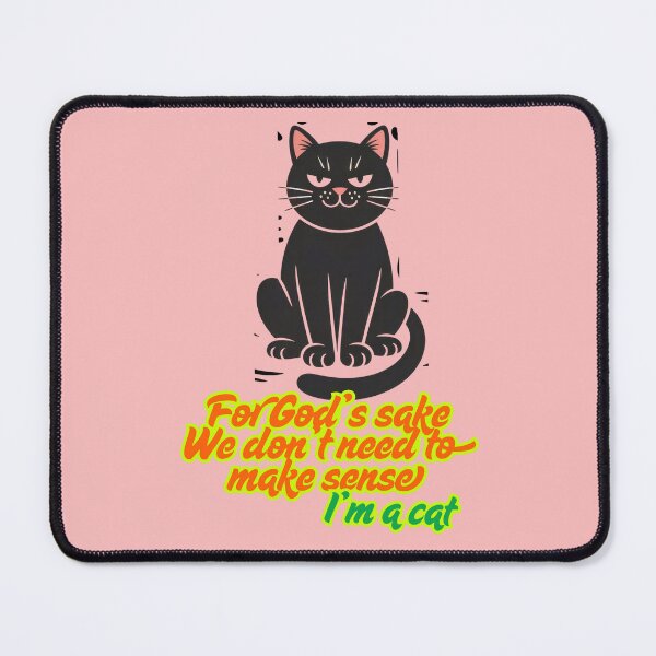 Item preview, For God’s sake we don’t need to make sense. I am a cat designed and sold by Palmtree94.