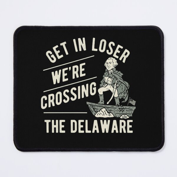 Item preview, Get In Loser We're Crossing The Delaware Funny History Meme designed and sold by haitrieuic96.