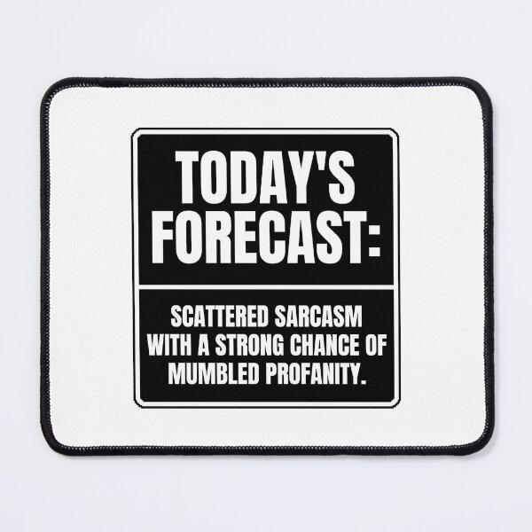 Item preview, TODAY'S FORECAST SCATTERED SARCASM WITH A STRONG CHANCE OF MUMBLED PROFANITY designed and sold by Dondonmart.
