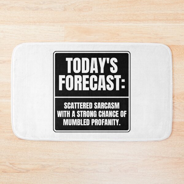 Item preview, TODAY'S FORECAST SCATTERED SARCASM WITH A STRONG CHANCE OF MUMBLED PROFANITY designed and sold by Dondonmart.