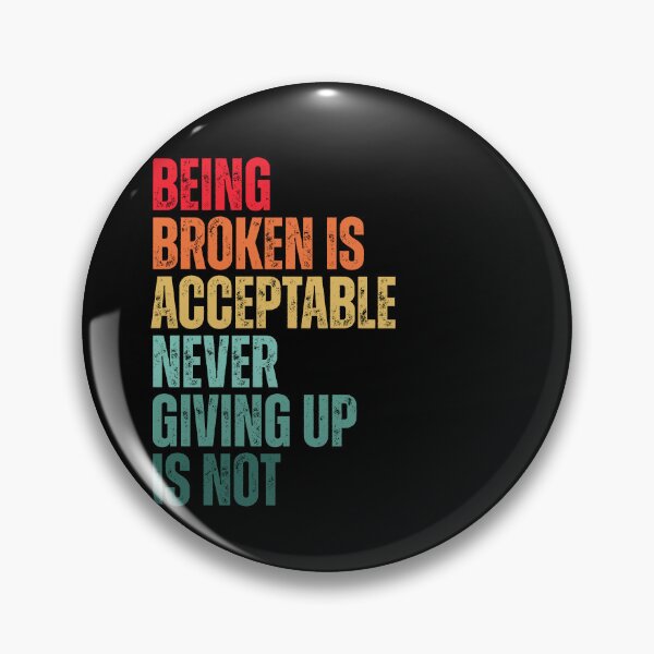 Item preview, Being Broken Is Acceptable Never Give Up Motivational Quote designed and sold by Dondonmart.