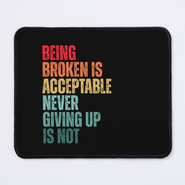 Item preview, Being Broken Is Acceptable Never Give Up Motivational Quote designed and sold by Dondonmart.