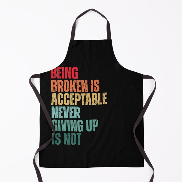 Item preview, Being Broken Is Acceptable Never Give Up Motivational Quote designed and sold by Dondonmart.