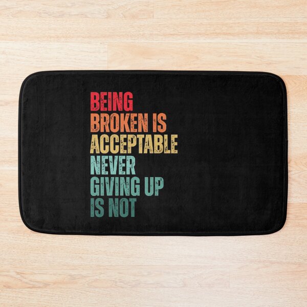 Item preview, Being Broken Is Acceptable Never Give Up Motivational Quote designed and sold by Dondonmart.