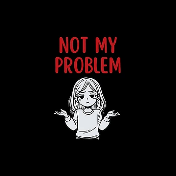 Artwork thumbnail, Not My Problem by DixieGirlStudio